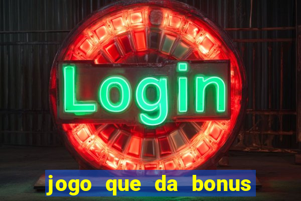 jogo que da bonus no cadastro sem dep贸sito