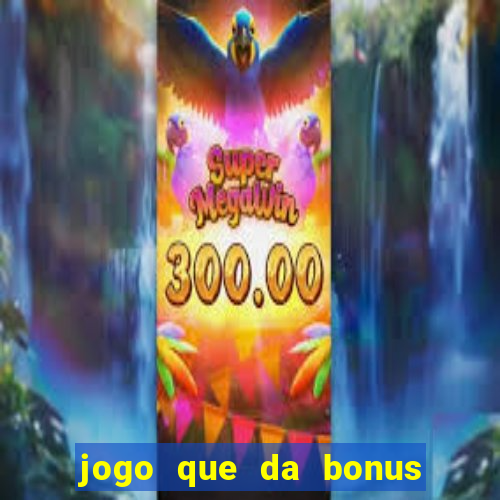 jogo que da bonus no cadastro sem dep贸sito