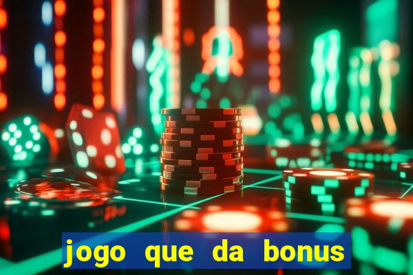 jogo que da bonus no cadastro sem dep贸sito