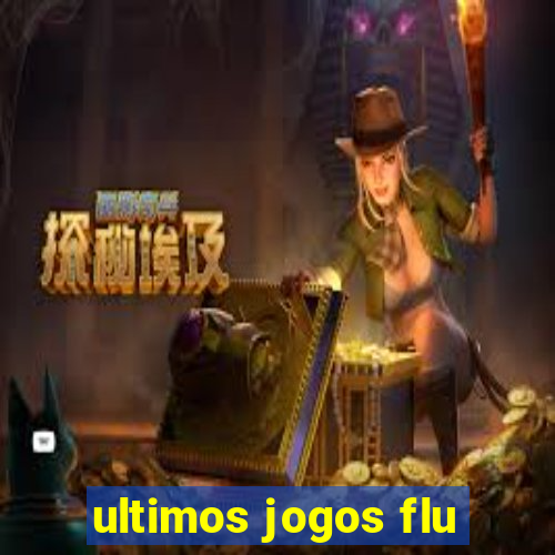 ultimos jogos flu