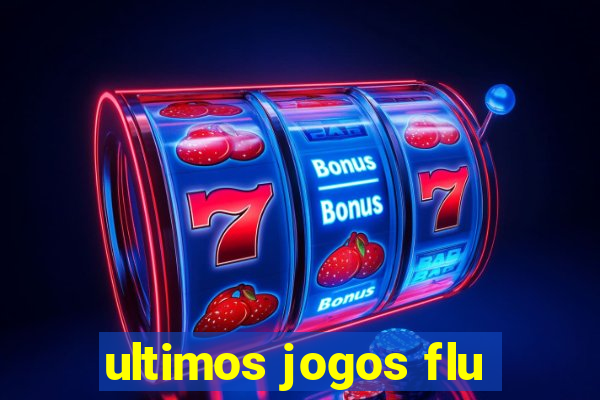 ultimos jogos flu