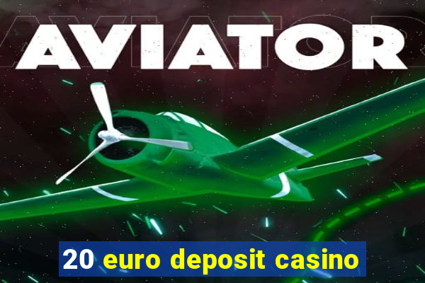 20 euro deposit casino