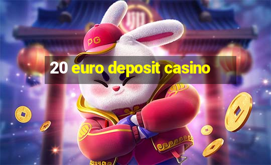 20 euro deposit casino