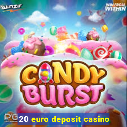 20 euro deposit casino