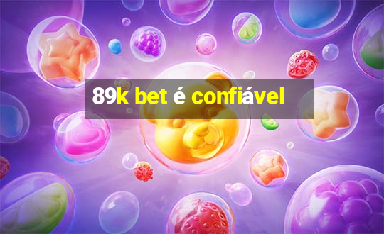 89k bet é confiável