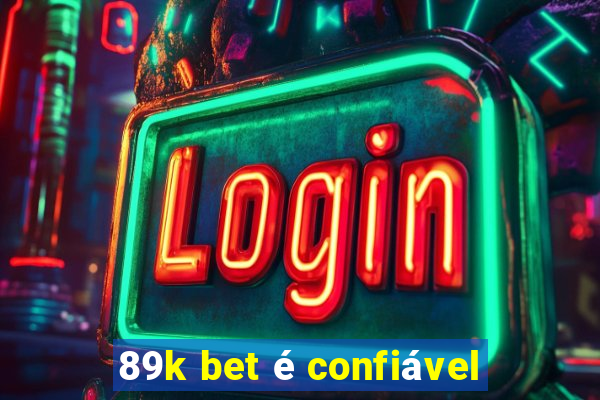 89k bet é confiável