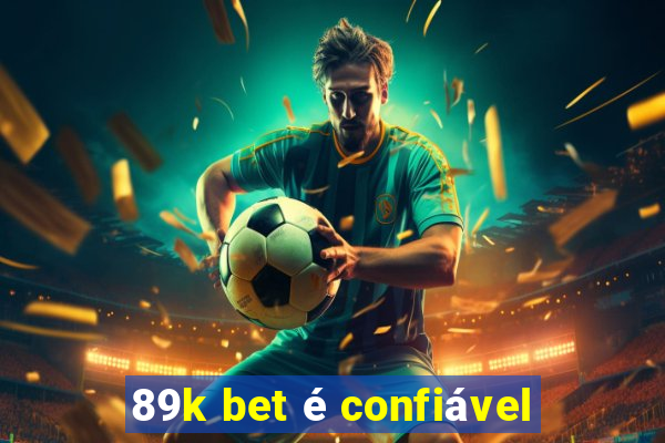 89k bet é confiável