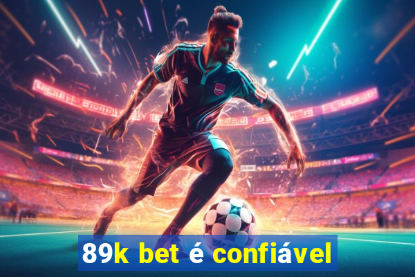 89k bet é confiável