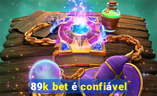 89k bet é confiável