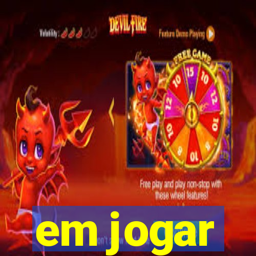 em jogar