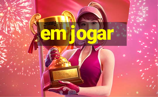 em jogar