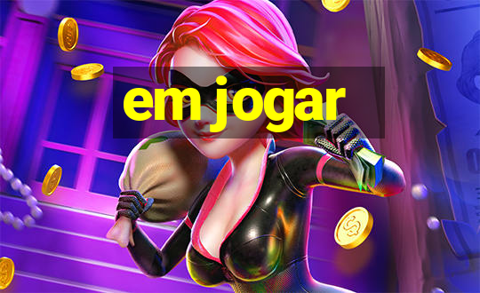 em jogar