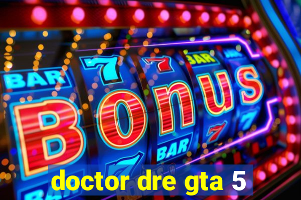 doctor dre gta 5