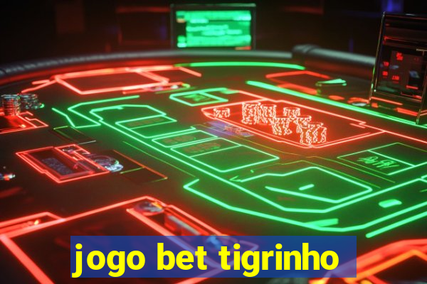 jogo bet tigrinho