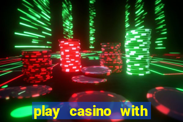 play casino with real money