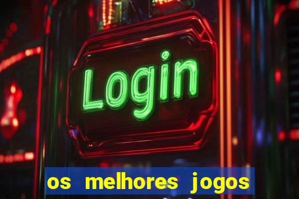 os melhores jogos de casino