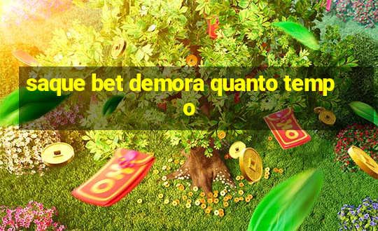 saque bet demora quanto tempo