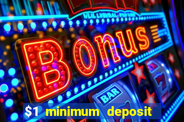 $1 minimum deposit online casino usa