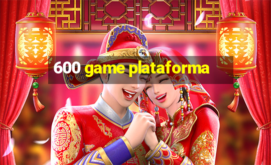 600 game plataforma