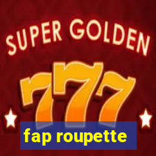 fap roupette