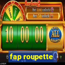 fap roupette