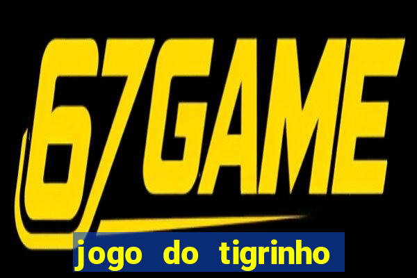 jogo do tigrinho site oficial