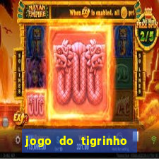 jogo do tigrinho site oficial