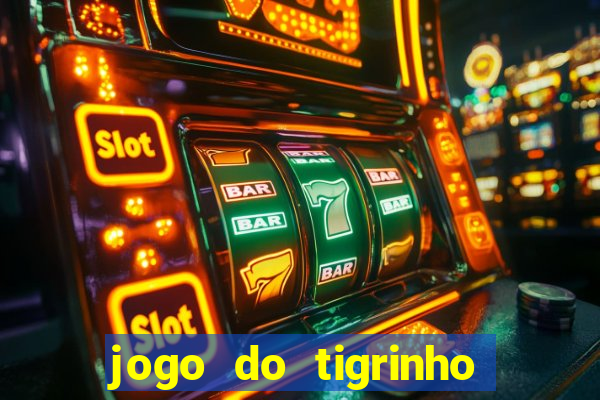 jogo do tigrinho site oficial