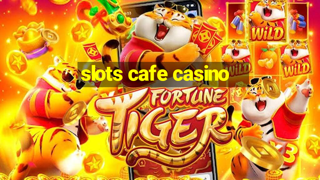 slots cafe casino