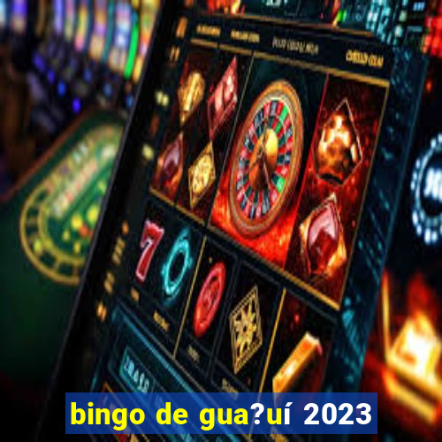 bingo de gua?uí 2023