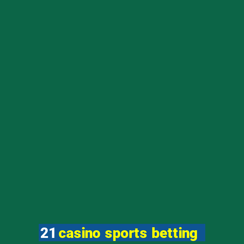 21 casino sports betting