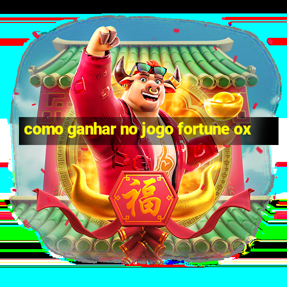 como ganhar no jogo fortune ox