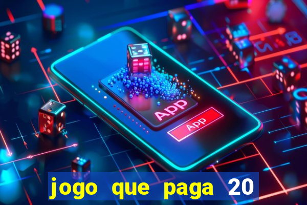 jogo que paga 20 reais para se cadastrar