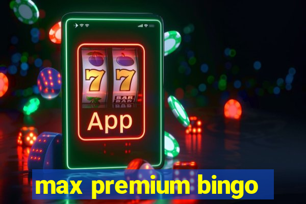 max premium bingo