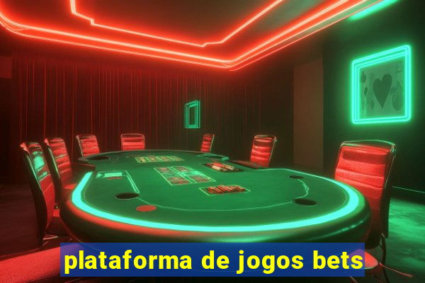 plataforma de jogos bets