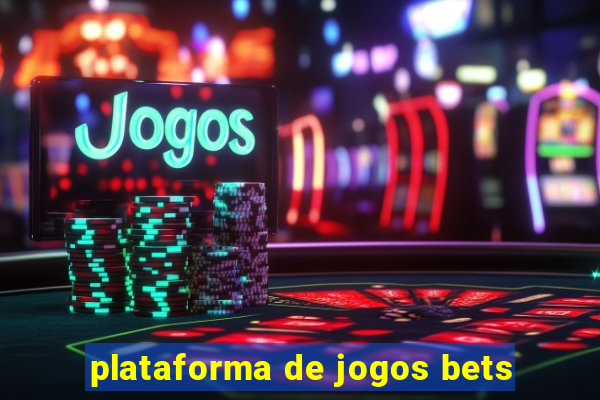 plataforma de jogos bets