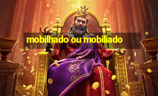 mobilhado ou mobiliado