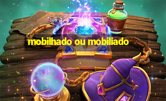 mobilhado ou mobiliado