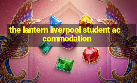 the lantern liverpool student accommodation