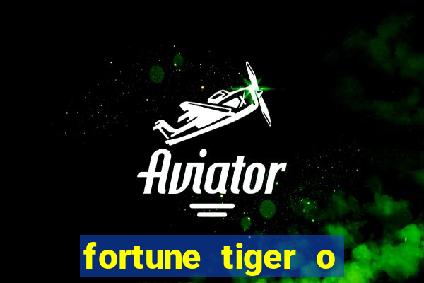 fortune tiger o que é