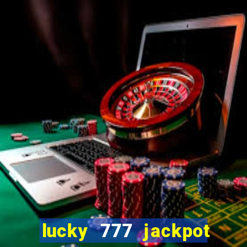 lucky 777 jackpot casino slots