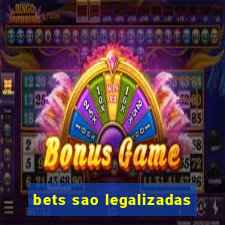 bets sao legalizadas