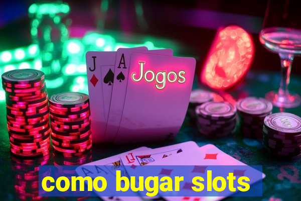 como bugar slots