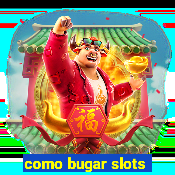 como bugar slots