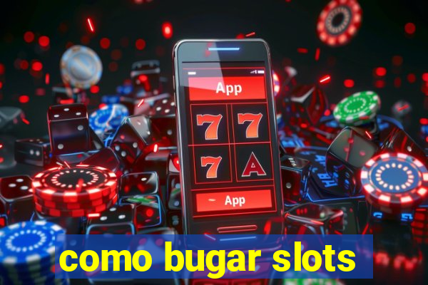 como bugar slots