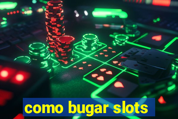 como bugar slots