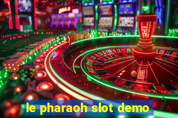 le pharaoh slot demo