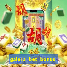 galera bet bonus de cadastro