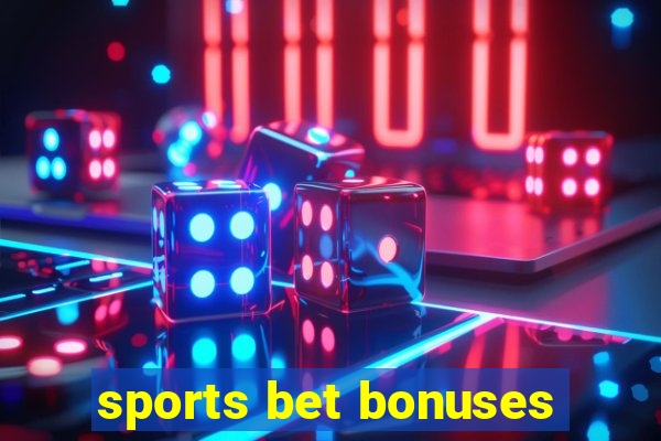 sports bet bonuses