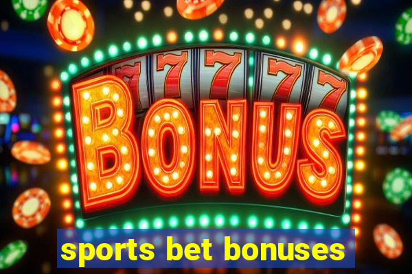 sports bet bonuses